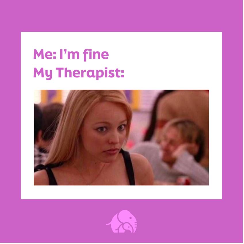 Meme with a character from the Mean Girls movie making a "are you serious" face with the caption Me: I don't need therapy. My therapist: